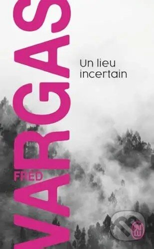 Un lieu incertain - Fred Vargas - kniha z kategorie Detektívky