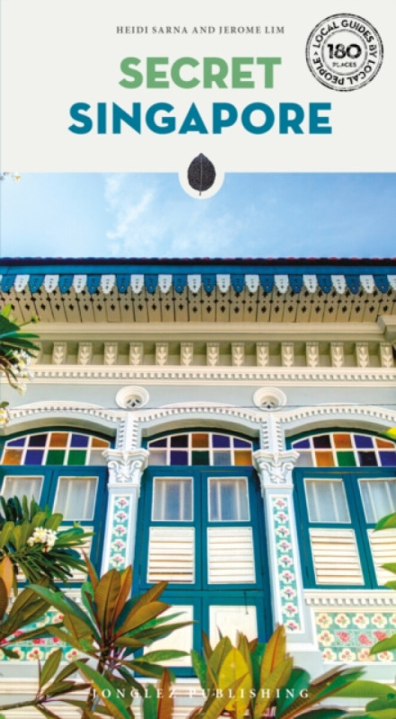 Secret Singapore Guide - Heidi Sarna, Jerome Lim