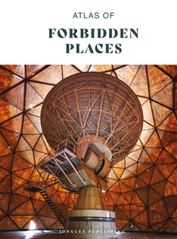 Atlas of Forbidden Places - Jonglez Publishing Jonglez Publishing