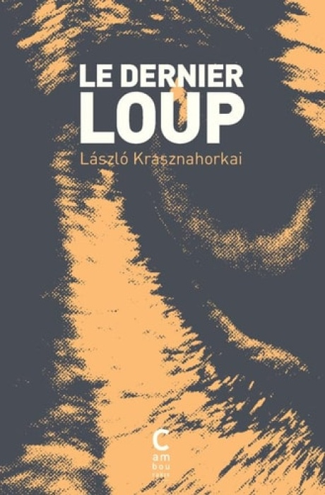 Cambourakis Le dernier loup - Krasznahorkai a Laslo