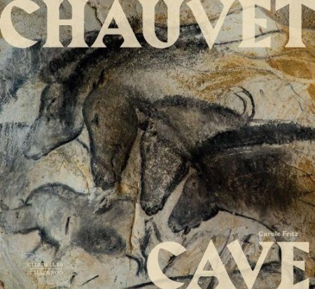 Chauvet Cave, Humanitys First Great Masterpiece Citadelles & Mazenod