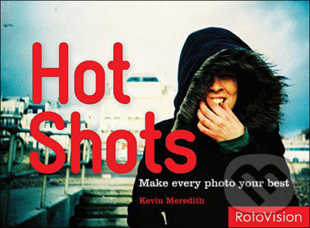 Hot Shots (How to refresh your photos) - Kevin Meredith - kniha z kategorie Umění, design a architektura