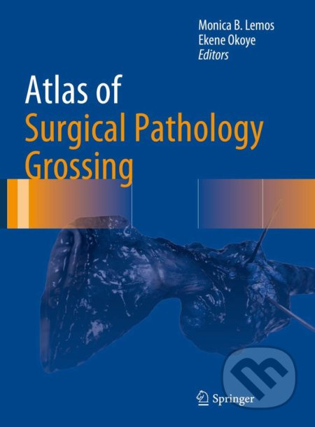 Atlas of Surgical Pathology Grossing - Monica B. Lemos, Ekene Okoye - kniha z kategorie Medicína