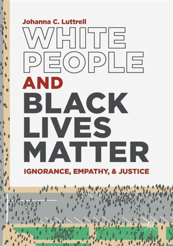 White People and Black Lives Matter - Johanna C. Luttrell