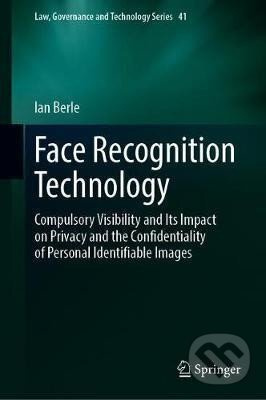 Face Recognition Technology: Compulsory Visibility and Its Impact on Privacy and the Confidentiality of Personal Identifiable Images