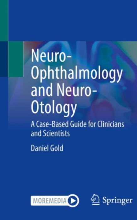 Neuro-Ophthalmology and Neuro-Otology, A Case-Based Guide for Clinicians and Scientists Springer Nature Switzerland AG