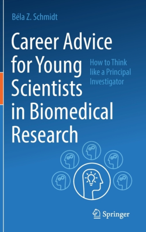 Career Advice for Young Scientists in Biomedical Research - BÃ©la Z. Schmidt