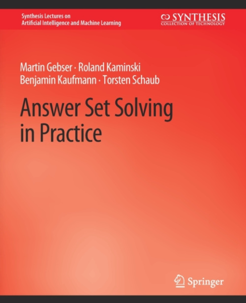 Springer International Publishing AG Answer Set Solving in Practice - Gebser, Martin a Kaminski, Roland a Kaufmann, Benjamin a Schaub, Torsten