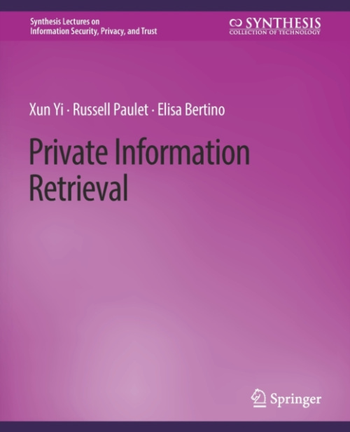 Springer International Publishing AG Private Information Retrieval - Yi, Xun a Paulet, Russell a Bertino, Elisa