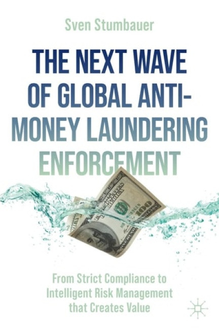 Springer International Publishing AG Next Wave of Global Anti-Money Laundering Enforcement - Stumbauer, Sven