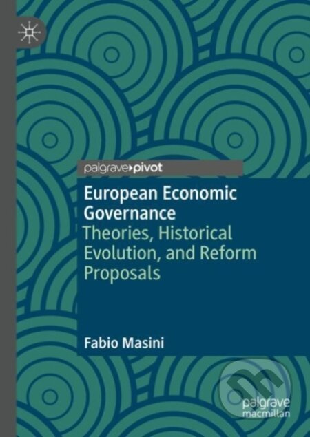 European Economic Governance (Theories, Historical Evolution, and Reform Proposals) - kniha z kategorie Ekonomie