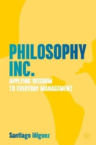 Philosophy Inc., Applying Wisdom to Everyday Management Springer International Publishing AG
