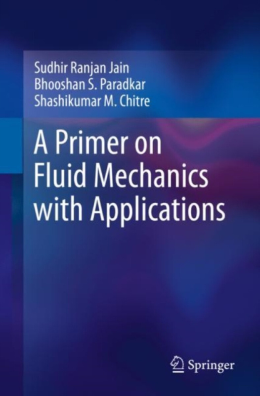 A Primer on Fluid Mechanics with Applications - Bhooshan S. Paradkar, Sudhir Ranjan Jain, Shashikumar M. Chitre
