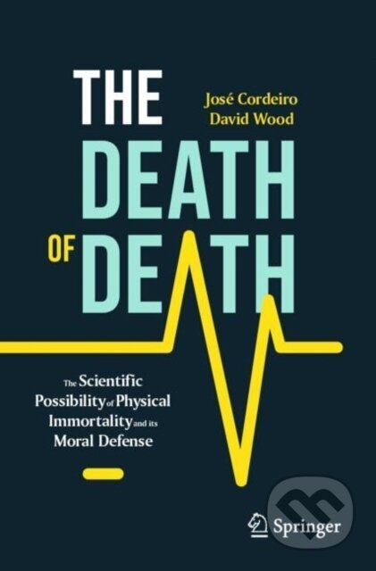 The Death of Death (The Scientific Possibility of Physical Immortality and its Moral Defense) - kniha z kategorie Humanitní a společenské vědy