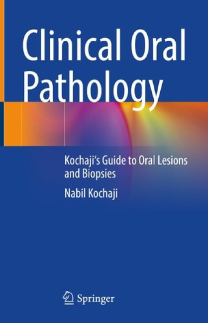 Clinical Oral Pathology, Kochajis Guide to Oral Lesions and Biopsies Springer International Publishing AG