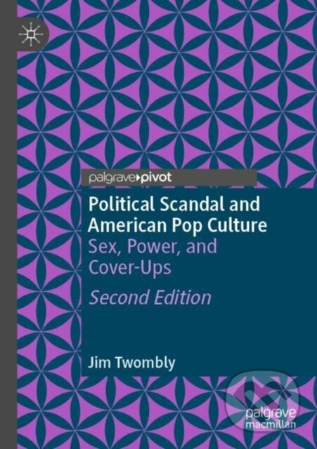 Political Scandal and American Pop Culture (Sex, Power, and Cover-Ups) - kniha z kategorie Humanitné a spoločenské vedy