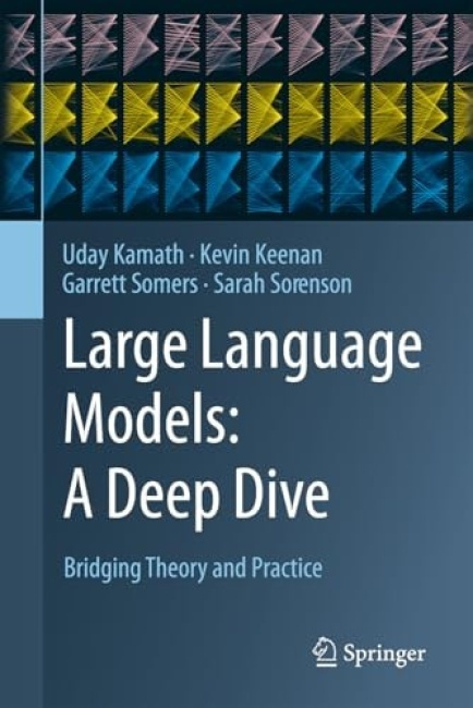 Large Language Models: A Deep Dive, Bridging Theory and Practice Springer International Publishing AG