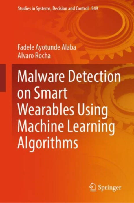 Springer International Publishing AG Malware Detection on Smart Wearables Using Machine Learning Algorithms - Alaba, Fadele Ayotunde a Rocha, Alvaro