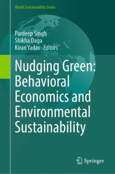 Springer International Publishing AG Nudging Green: Behavioral Economics and Environmental Sustainability