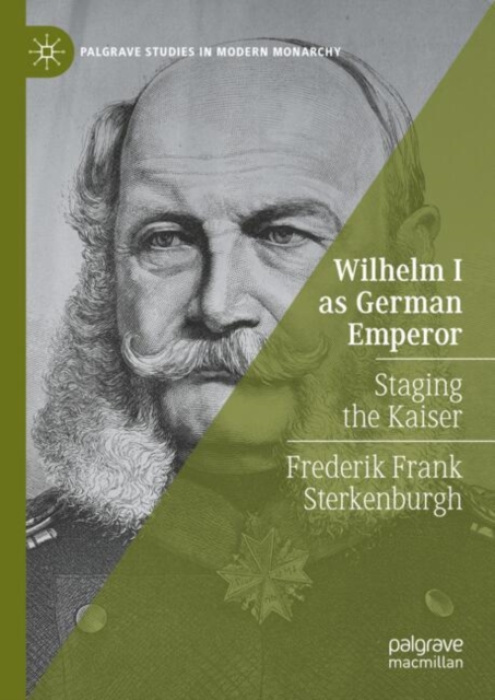 Springer International Publishing AG Wilhelm I as German Emperor - Sterkenburgh, Frederik Frank
