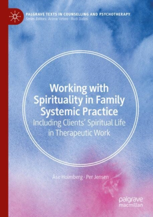 Springer International Publishing AG Working with Spirituality in Family Systemic Practice - Holmberg, Ase a Jensen, Per