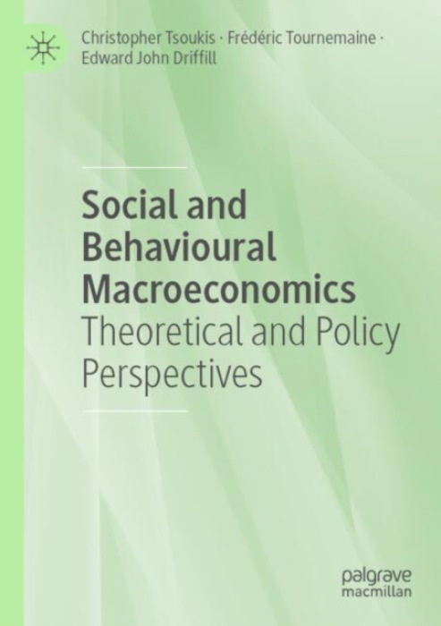 Springer International Publishing AG Social and Behavioural Macroeconomics - Tsoukis, Christopher a Tournemaine, Frederic a Driffill, Edward John