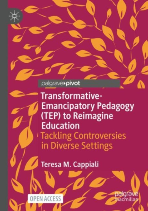 Springer International Publishing AG Transformative-Emancipatory Pedagogy (TEP) to Reimagine Education - Cappiali, Teresa M.