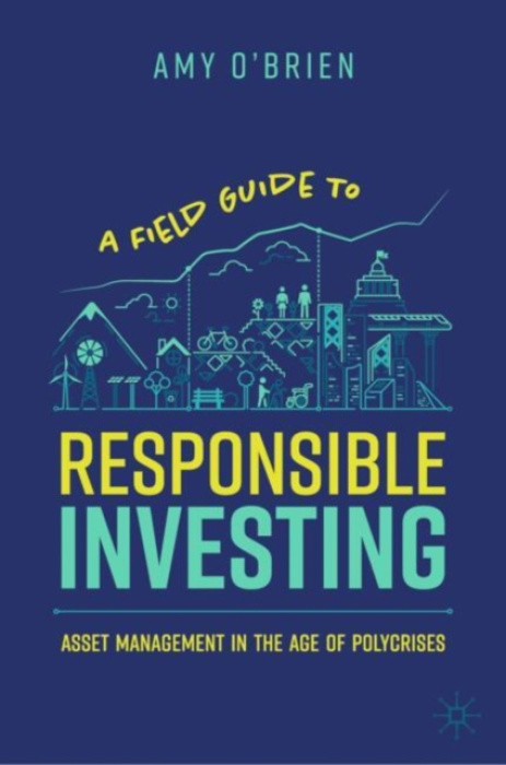 Springer International Publishing AG Field Guide to Responsible Investing - O'Brien, Amy