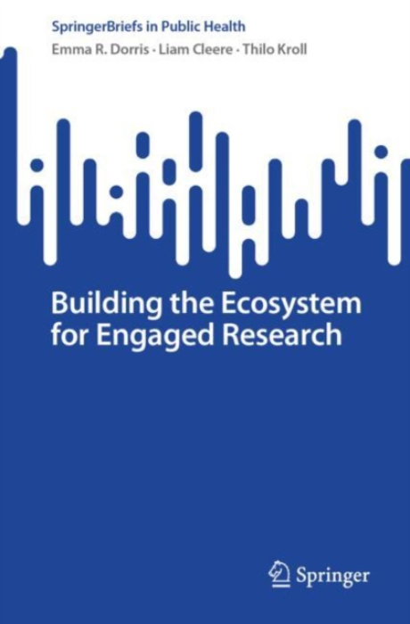 Springer International Publishing AG Building the Ecosystem for Engaged Research - Dorris, Emma R. a Cleere, Liam a Kroll, Thilo