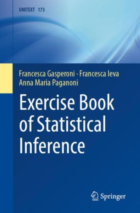 Springer International Publishing AG Exercise Book of Statistical Inference - Gasperoni, Francesca a Ieva, Francesca a Paganoni, Anna Maria