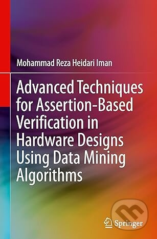 Advanced Techniques for Assertion-Based Verification in Hardware Designs Using Data Mining Algorithms - kniha z kategorie Počítače a internet