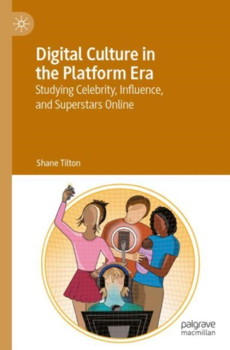 Springer International Publishing AG Digital Culture in the Platform Era - Tilton, Shane
