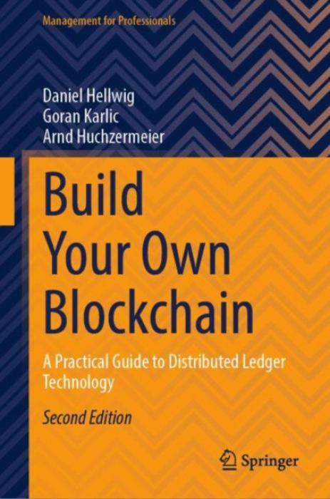 Springer International Publishing AG Build Your Own Blockchain - Hellwig, Daniel a Karlic, Goran a Huchzermeier, Arnd
