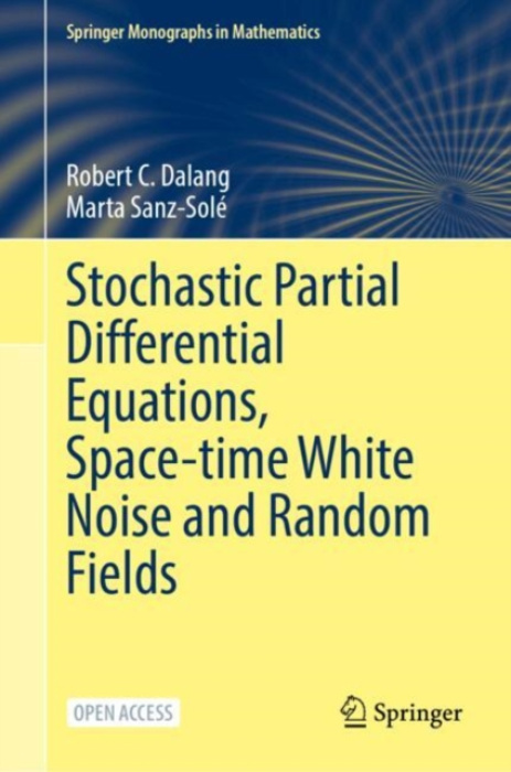 Springer Nature Switzerland AG Stochastic Partial Differential Equations, Space-Time White Noise and Random Fields - Dalang, Robert C. a Sanz-Sole, Marta
