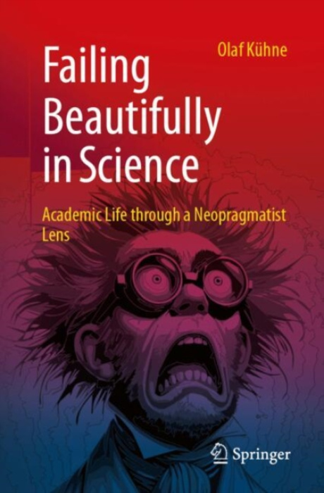 Springer Nature Switzerland AG Failing Beautifully in Science - Kuhne, Olaf