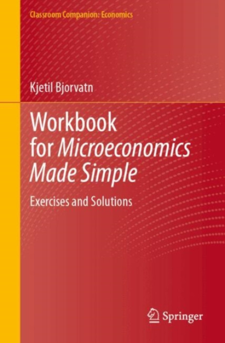 Springer Nature Switzerland AG Workbook for Microeconomics Made Simple - Bjorvatn, Kjetil