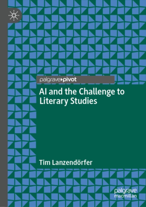 Springer Nature Switzerland AG AI and the Challenge to Literary Studies - Lanzendorfer, Tim