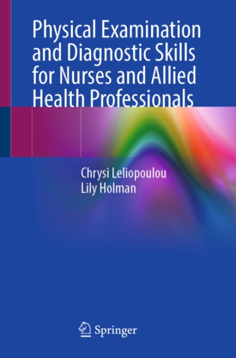 Springer Nature Switzerland AG Physical Examination and Diagnostic Skills for Nurses and Allied Health Professionals - Leliopoulou, Chrysi a Holman, Lily