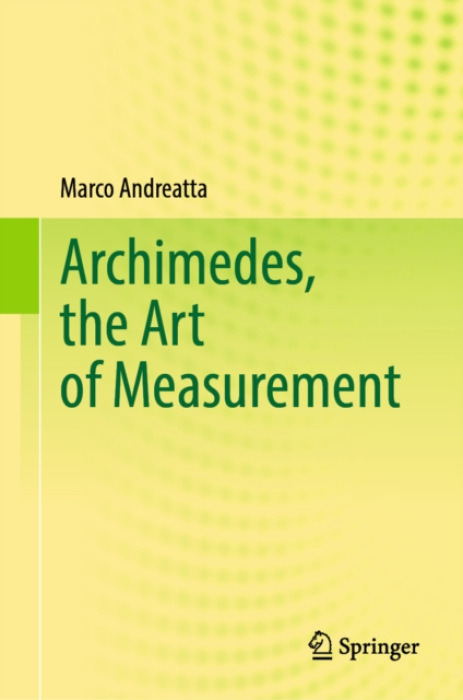 Springer Nature Switzerland AG Archimedes, the Art of Measurement - Andreatta, Marco