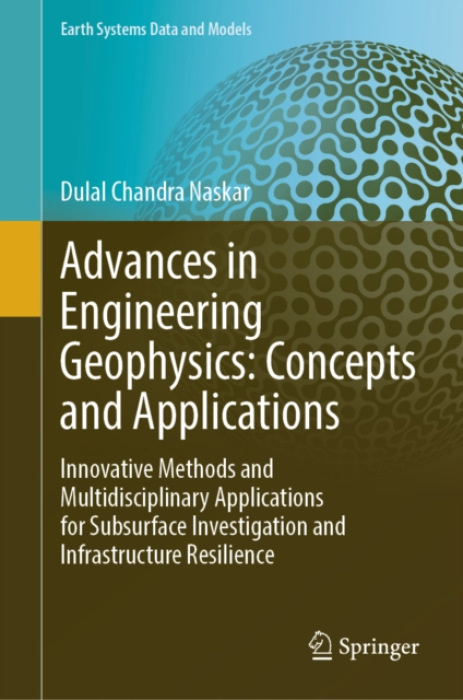 Springer Nature Switzerland AG Advances in Engineering Geophysics: Concepts and Applications - Naskar, Dulal Chandra