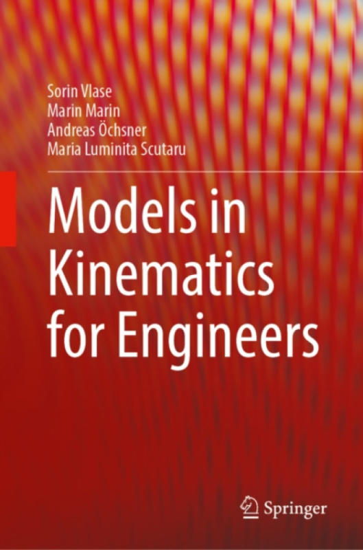 Springer Nature Switzerland AG Models in Kinematics for Engineers - Vlase, Sorin a Marin, Marin a Ochsner, Andreas a Scutaru, Maria Luminita