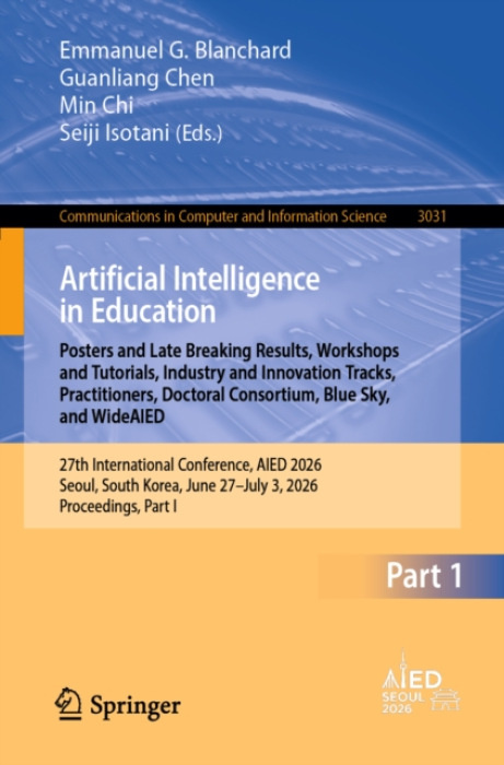 Springer Nature Switzerland AG Artificial Intelligence in Education. Posters and Late Breaking Results, Workshops and Tutorials, Industry and Innovation Tracks, Practitioners, Doctoral Consortium, Blue Sky, and WideAIED