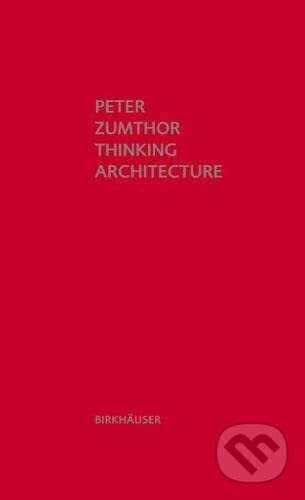 Thinking Architecture (Third, expanded edition) - Peter Zumthor - kniha z kategorie Architektura