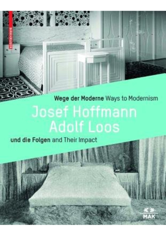 Wege der Moderne / Ways to Modernism, Josef Hoffmann, Adolf Loos und die Folgen / and Their Impact Birkhauser
