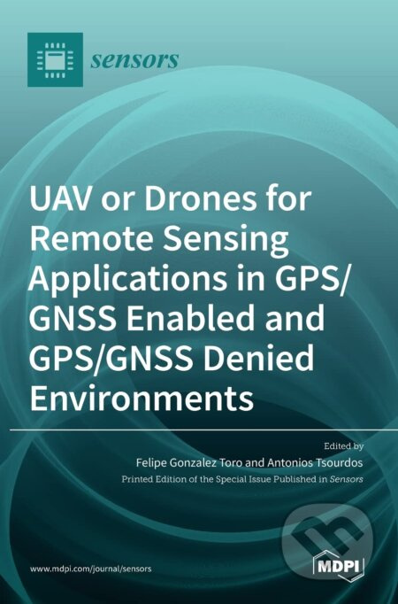 UAV or Drones for Remote Sensing Applications in GPS/GNSS Enabled and GPS/GNSS Denied Environments - kniha z kategorie Přírodní vědy a technika