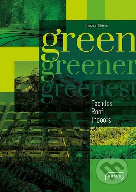 Green, Greener, Greenest (Facades, Roof, Indoors) - Chris van Uffelen - kniha z kategorie Dům, byt a zahrada