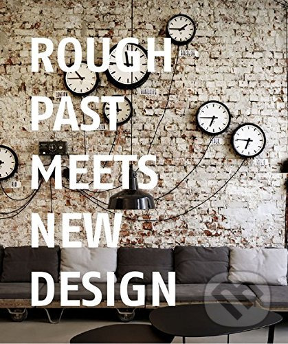 Rough Past meets New Design - Chris van Uffelen - kniha z kategorie Dům, byt a zahrada