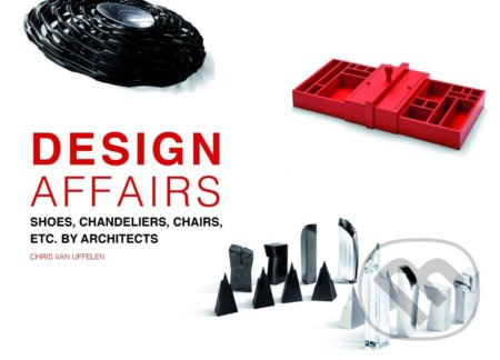 Design Affairs (Shoes, Chandeliers, Chairs etc. by Architects) - kniha z kategorie Design