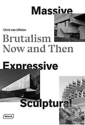 Massive, Expressive, Sculptural (Brutalism now and then) - kniha z kategorie Architektura