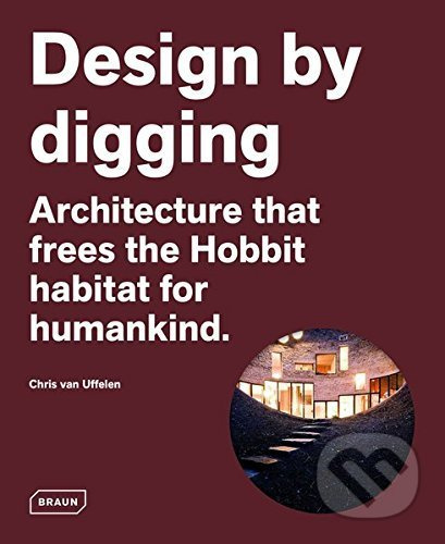 Design by digging (Architecture that frees the Hobbit habitat for humankind) - kniha z kategorie Design